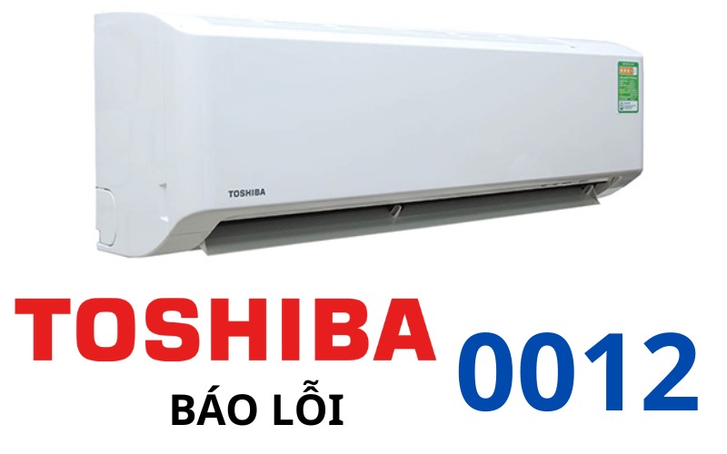 Lỗi 0012 máy lạnh Toshiba