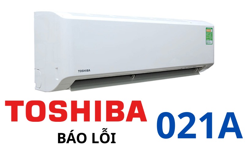 Lỗi 021A máy lạnh Toshiba